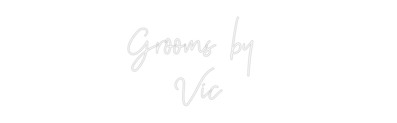 Custom Neon: Grooms by 
Vic