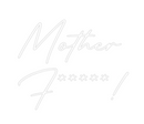 Custom Neon: Mother
F*****!