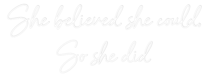 Custom Neon: She believed ...
