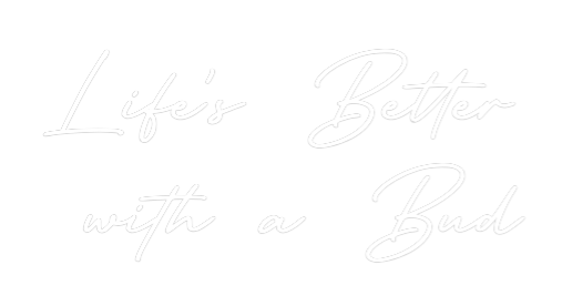 Custom Neon: Life’s Better...