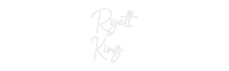 Custom Neon: Ryatt
King