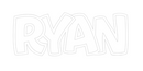 Custom Neon: Ryan