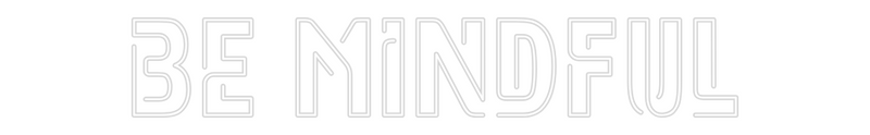 Custom Neon: Be Mindful