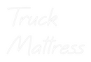 Custom Neon: Truck
Mattress