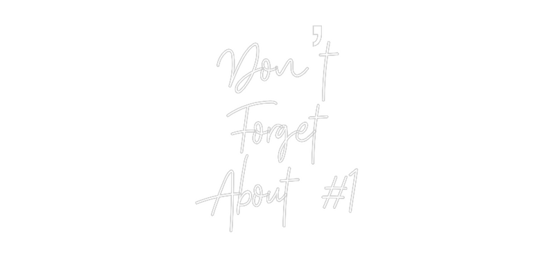 Custom Neon: Don’t
Forget...