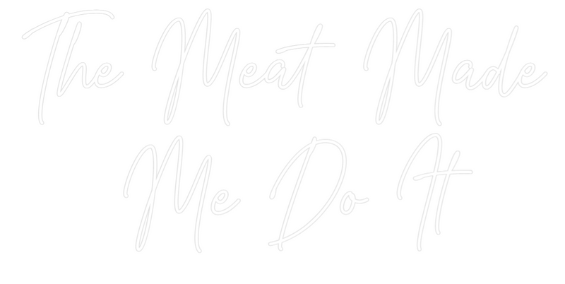 Custom Neon: The Meat Made...