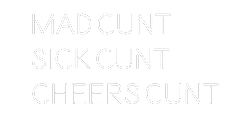 Custom Neon: Mad Cunt
Sic...
