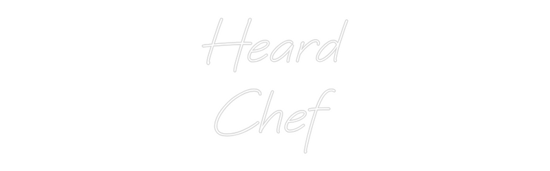 Custom Neon: Heard
Chef
