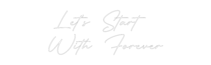 Custom Neon: Let’s Start 
...