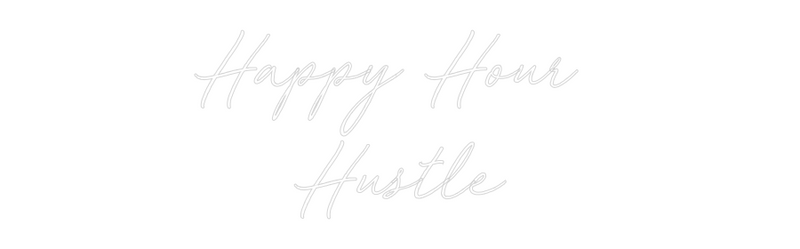 Custom Neon: Happy Hour 
...