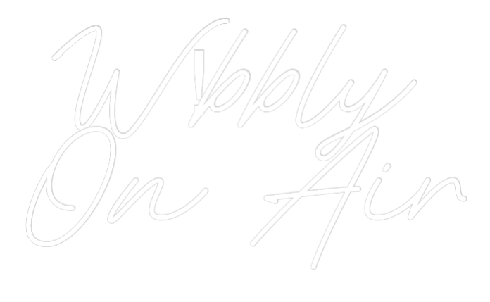Custom Neon: W!bbly
On Air