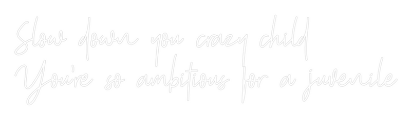 Custom Neon: Slow down you...