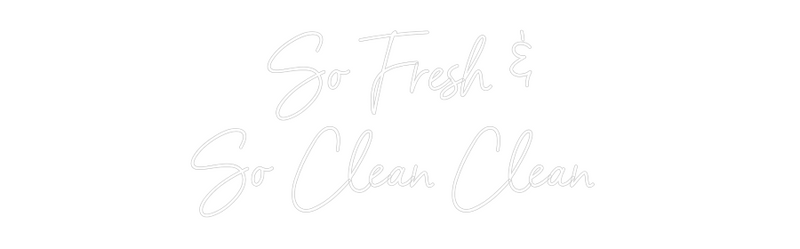 Custom Neon: So Fresh &
S...