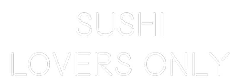 Custom Neon: SUSHI
LOVERS...