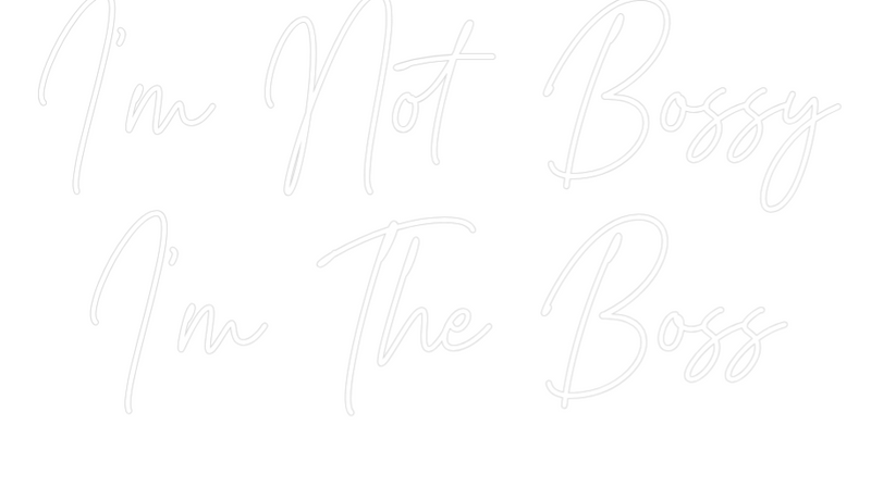 Custom Neon: I'm Not Bossy...