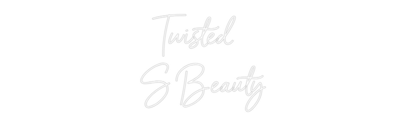 Custom Neon:   Twisted 
S...