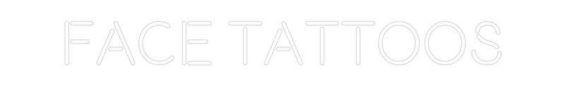 Custom Neon: FACE TATTOOS