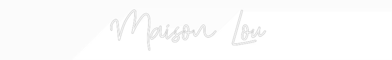 Custom Neon: Maison Lou