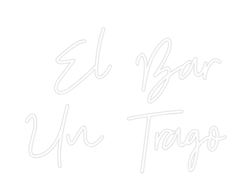 Custom Neon: El Bar
Un Tr...