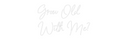 Custom Neon: Grow Old
Wit...