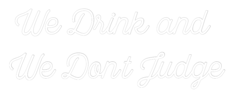 Custom Neon: We Drink and ...