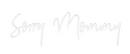 Custom Neon: Sorry Mommy