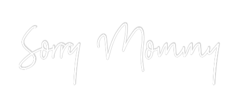 Custom Neon: Sorry Mommy
