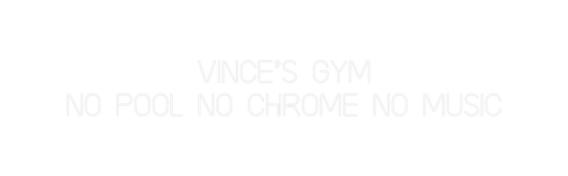 Custom Neon: VINCE’S GYM
...