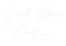 Custom Neon: Good Vibes
O...