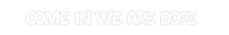 Custom Neon: Come in we ar...