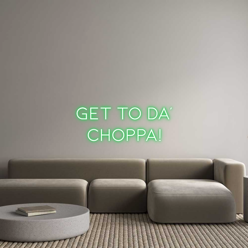 Custom Neon: Get to da'
C...