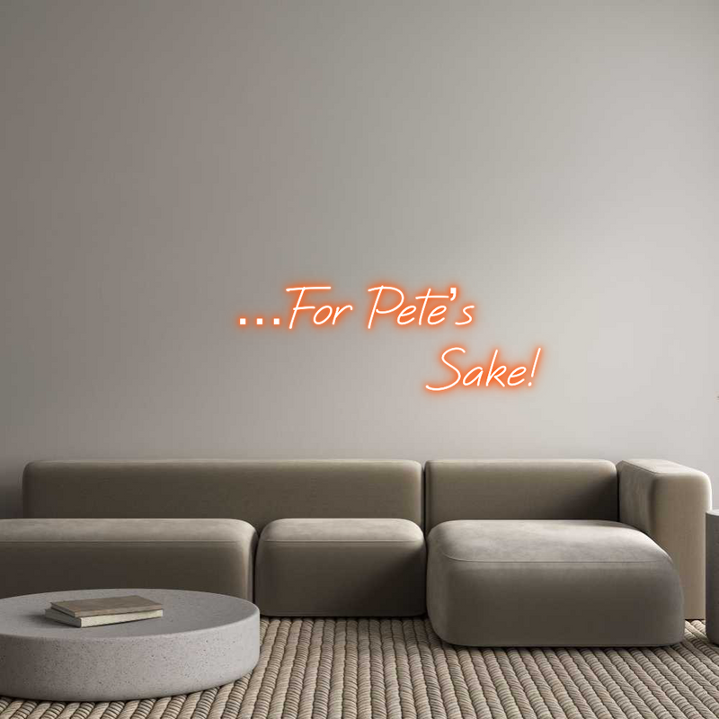 Custom Neon: …For Pete’s 
...