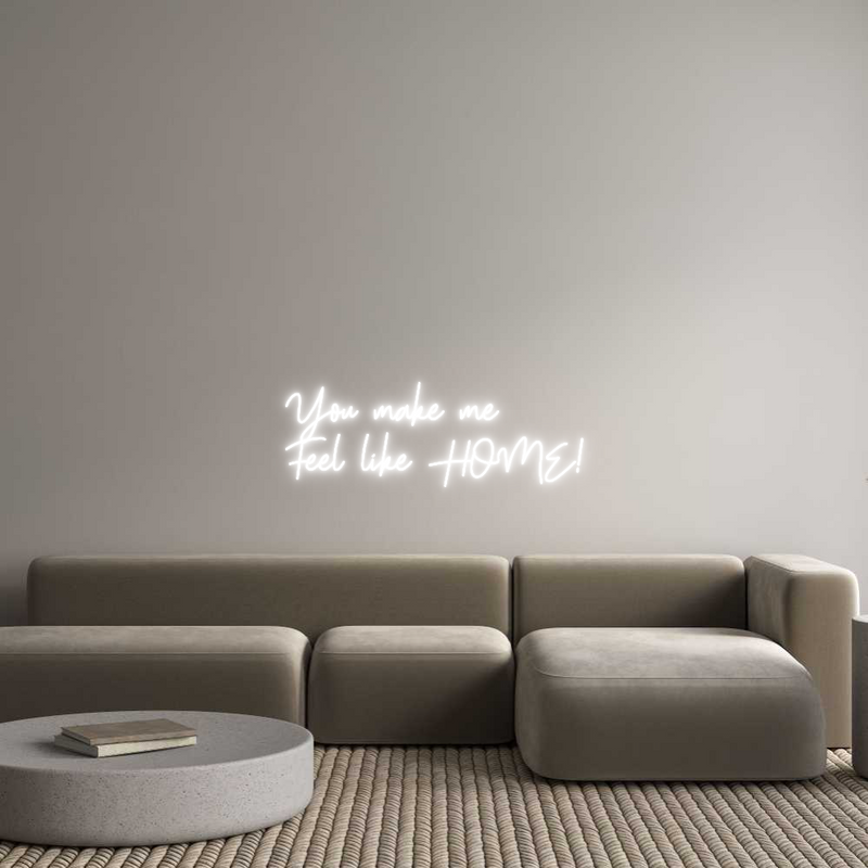 Custom Neon: You make me 
...