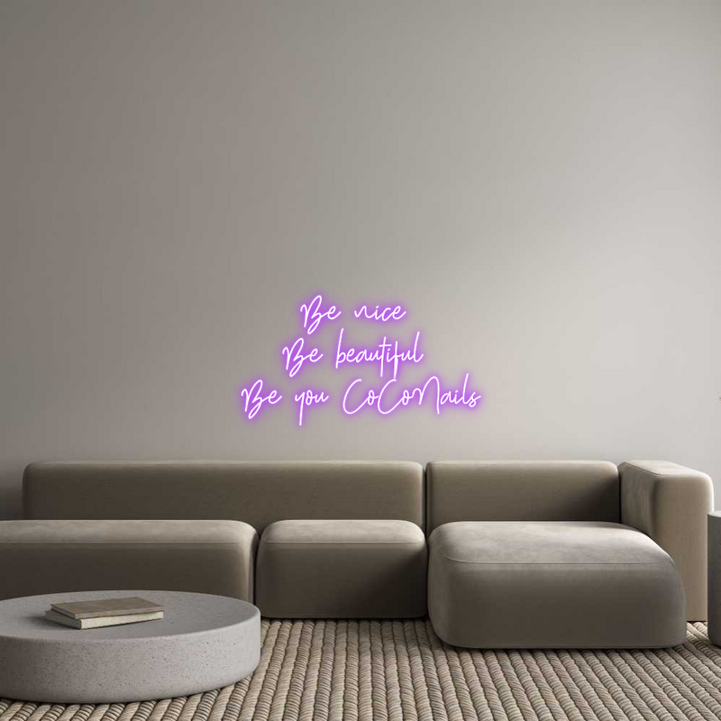 Custom Neon: Be nice 
Be ...