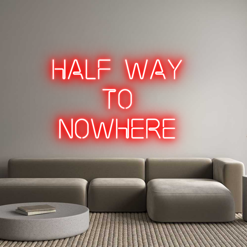Custom Neon: HALF WAY 
TO...