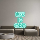 Custom Neon: Life
Is
Good