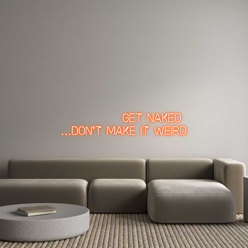 Custom Neon: GET NAKED 
…...
