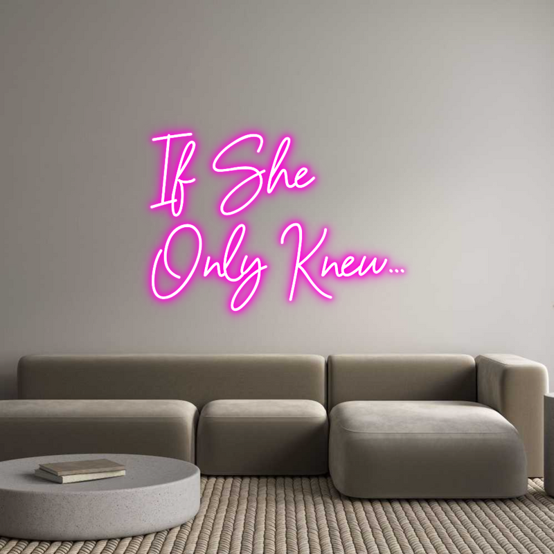 Custom Neon: If She 
Only...