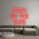 Custom Neon: PIZZA
BY THE...
