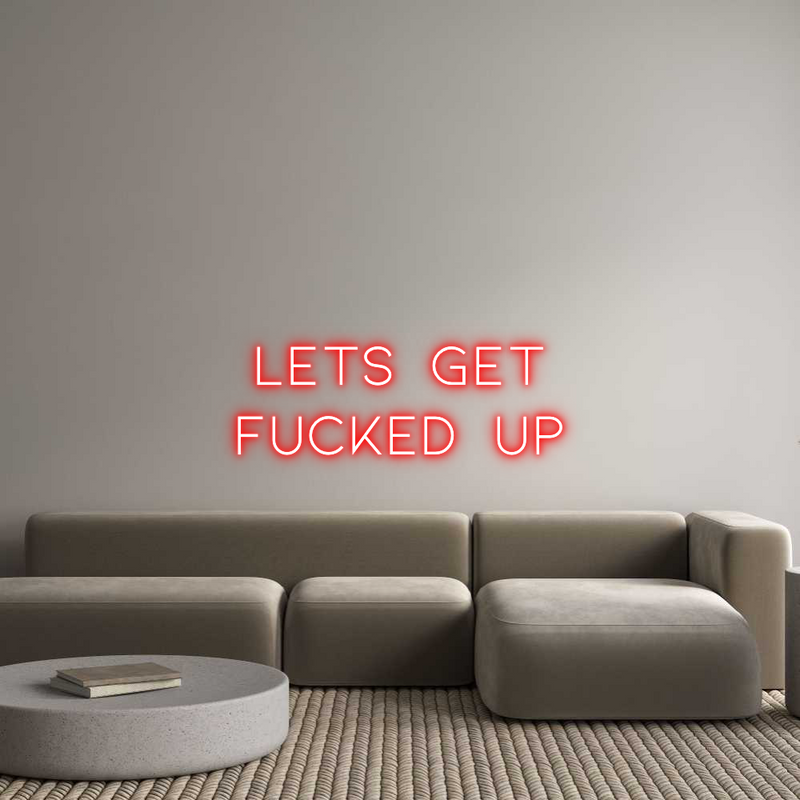 Custom Neon: LETS  GET
FU...