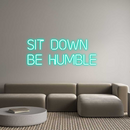 Custom Neon: Sit Down
Be ...