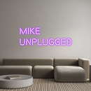 Custom Neon: Mike
Unplugged