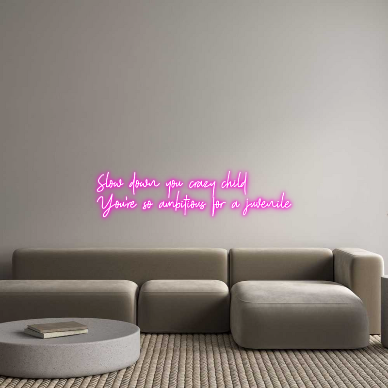 Custom Neon: Slow down you...