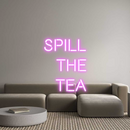 Custom Neon: SPILL
THE
TEA