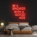 Be A Badass With A Good Ass Neon Sign - Custom Neon Signs | LED Neon Signs | Zanvis Neon®