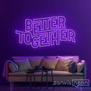 Better Together Neon Sign - Custom Neon Signs | LED Neon Signs | Zanvis Neon®