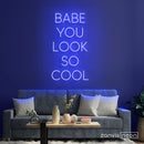 Babe You Look So Cool Neon Sign - Custom Neon Signs | LED Neon Signs | Zanvis Neon®
