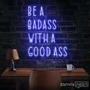 Be A Badass With A Good Ass Neon Sign - Custom Neon Signs | LED Neon Signs | Zanvis Neon®