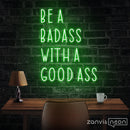 Be A Badass With A Good Ass Neon Sign - Custom Neon Signs | LED Neon Signs | Zanvis Neon®