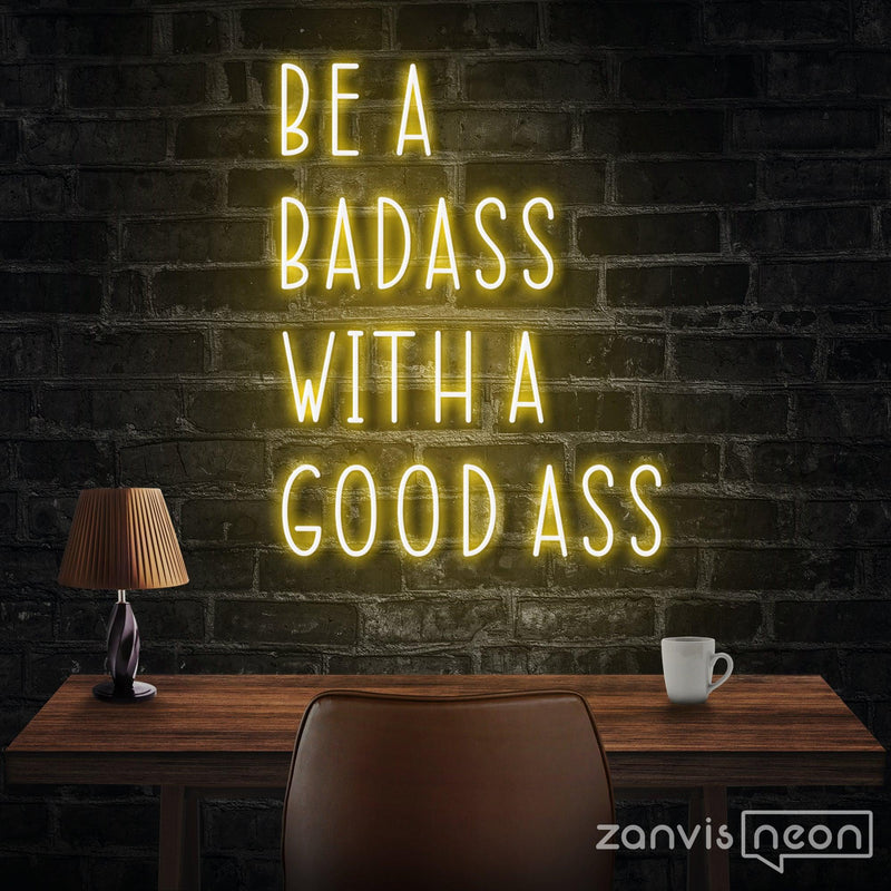 Be A Badass With A Good Ass Neon Sign - Custom Neon Signs | LED Neon Signs | Zanvis Neon®